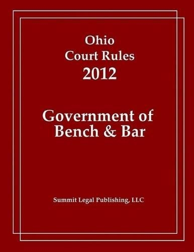 Ohio Court Rules 2012: Government of Bench & Bar