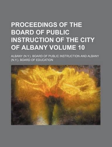 Proceedings of the Board of Public Instruction of the City of Albany Volume 10