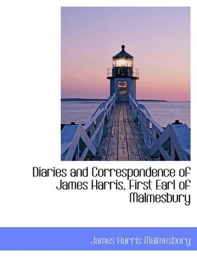 Diaries and Correspondence of James Harris, First Earl of Malmesbury