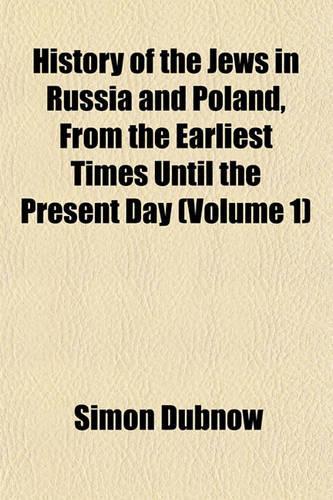 History of the Jews in Russia and Poland, from the Earliest Times Until the Present Day Volume 2