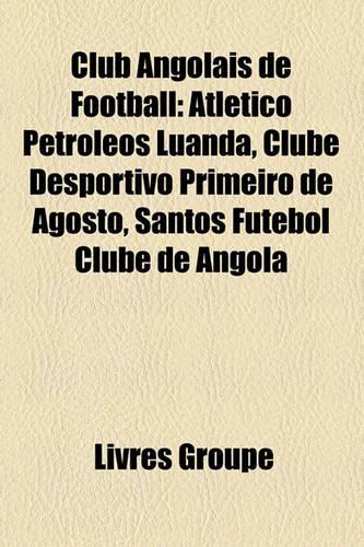 Club Angolais de Football: Atltico Petrleos Luanda, Clube Desportivo Primeiro de Agosto, Santos Futebol Clube de Angola(French)