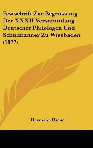 Festschrift Zur Begrussung Der XXXII Versammlung Deutscher Philologen Und Schulmanner Zu Wiesbaden (1877)