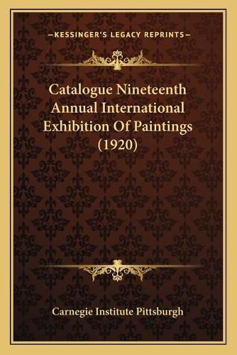 Catalogue Nineteenth Annual International Exhibition Of Paintings (1920)