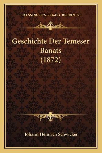 Geschichte Der Temeser Banats (1872): (German)