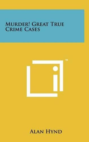 Murder! Great True Crime Cases: (English)