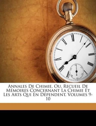 Annales de Chimie, Ou, Recueil de Memoires Concernant La Chimie Et Les Arts Qui En Dependent, Volumes 9-10
