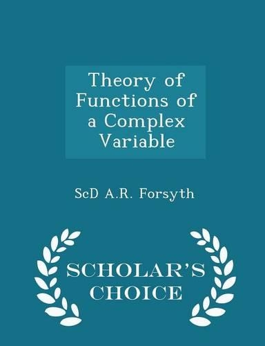 Theory of Functions of a Complex Variable - Scholar's Choice Edition