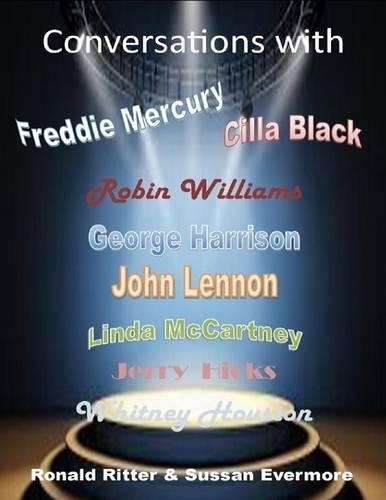 Conversations with - Whitney Houston, George Harrison, John Lennon, Linda McCartney, Cilla Black, Freddie Mercury, Robin Williams, Jerry Hicks