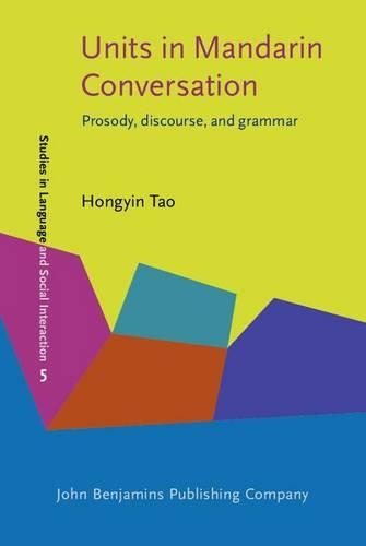 Units in Mandarin Conversation: Prosody, discourse, and grammar(5 Studies in Discourse and Grammar)