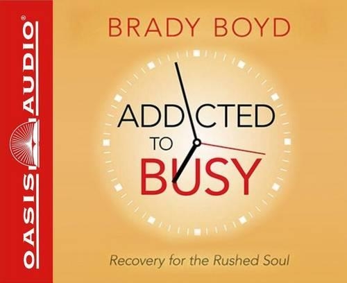 Addicted to Busy (Library Edition): Recovery for the Rushed Soul