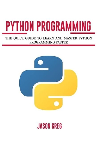 Python Programming: The Quick Guide to Learn and Master Python Programming Faster(3 Mastering Python Programming)