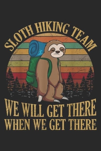 Sloth Hiking Team we will get there when we get there