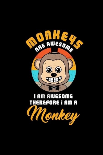 MONKEYS ARE AWESOME I AM AWESOME THEREFORE I AM A Monkey
