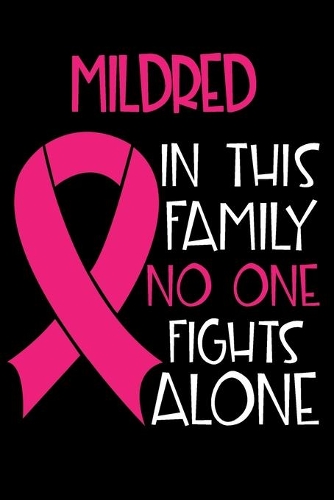 MILDRED In This Family No One Fights Alone: Personalized Name Notebook/Journal Gift For Women Fighting Breast Cancer. Cancer Survivor / Fighter Gift for the Warrior in your life - Writing Poet