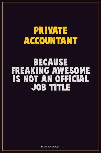 Private Accountant, Because Freaking Awesome Is Not An Official Job Title
