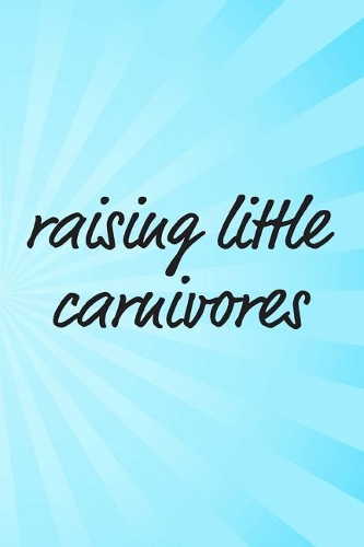 Raising Little Carnivores: Blank Lined Journal