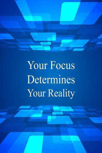 Your Focus Determines Your Reality: Journal with Inspirational Sayings - Bible Motivational Quotes and Verses - Reflections for Living in the Present Moment
