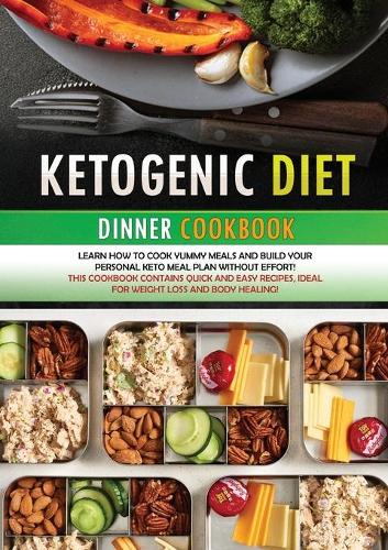 Ketogenic Diet Dinner Cookbook: Learn how to cook yummy meals and build your personal keto meal plan without effort! This cookbook contains quick and easy recipes, ideal for weight(14 Ketogenic Diet Cookbook)