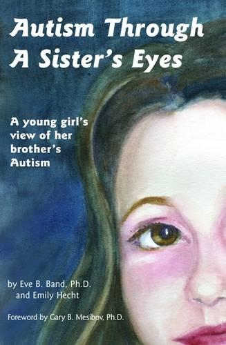 Autism Through a Sister's Eyes: A Young Girl's View of Her Brother's Autism(English)