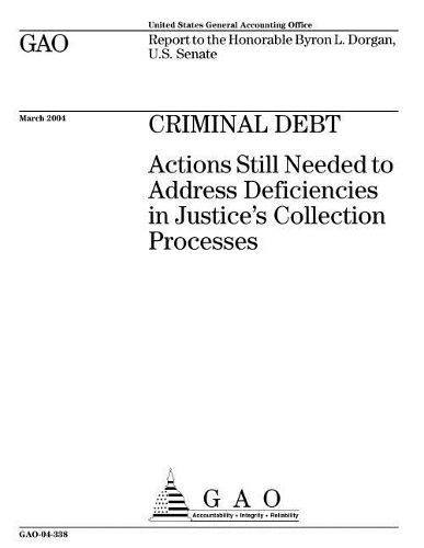Criminal Debt: Actions Still Needed to Address Deficiencies in Justice's Collection Processes