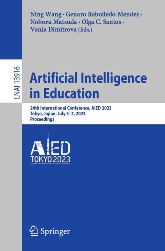 Artificial Intelligence in Education: 24th International Conference, AIED 2023, Tokyo, Japan, July 3–7, 2023, Proceedings(13916 Lecture Notes in Computer Science)