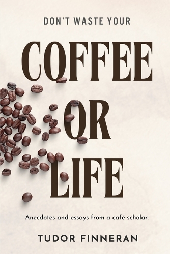 Don't waste your coffee or life: "A Book for Coffee Lovers: Tales of Curiosity, Connection, and Living Life to the Fullest"