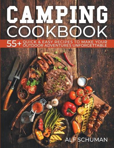 Camping Cookbook: 55+ Quick & Easy Recipes to Make Your Outdoor Adventures Unforgettable
