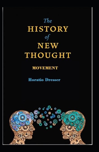 A History of the New Thought Movement: (illustrated edition)