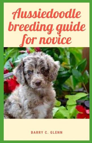 Aussiedoodle Breeding Guide For Novice: Dog, (Canis lupus familiaris), is a domestic mammal of the family Canidae (order Carnivora)
