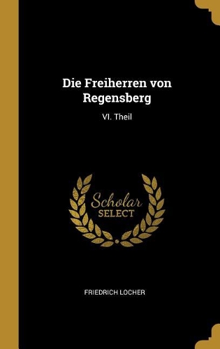 Die Freiherren von Regensberg: VI. Theil