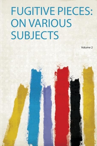 Fugitive Pieces: on Various Subjects: Volume 2