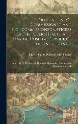Official List Of Commissioned And Noncommissioned Officers Of The Public Health And Marine-hospital Service Of The United States