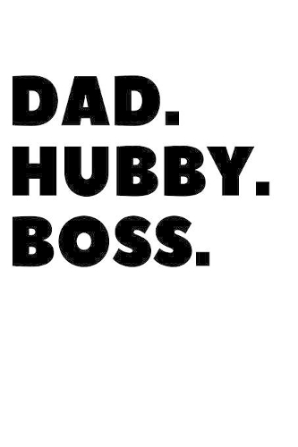 Dad. Hubby. Boss.: Lined Journal Notebook Diary or Planner Paperback Size 6x9 Inches