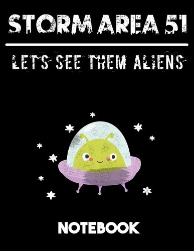 Storm Area 51 Let's See Them Aliens Notebook