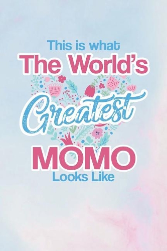 This Is What the World's Greatest Momo Looks Like: Family Grandma Women Mom Memory Journal Blank Lined Note Book Mother's Day Holiday Gift