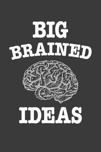 Big Brained Ideas