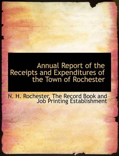 Annual Report of the Receipts and Expenditures of the Town of Rochester