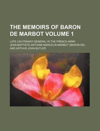 The Memoirs of Baron de Marbot; Late Lieutenant-General in the French Army Volume 1