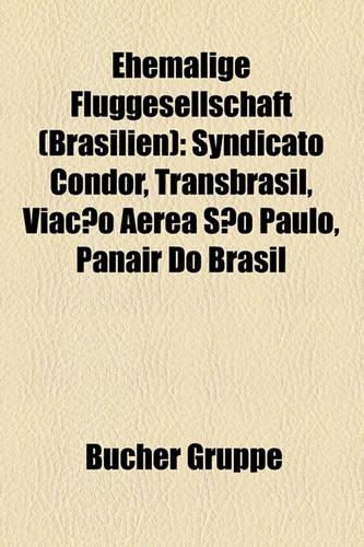 Ehemalige Fluggesellschaft (Brasilien): Syndicato Condor, Transbrasil, Viacao Aerea Sao Paulo, Panair Do Brasil(German)