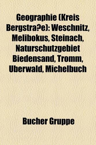 Geographie (Kreis Bergstrasse): Weschnitz, Melibokus, Steinach, Naturschutzgebiet Biedensand, Tromm, Uberwald, Michelbuch(German)