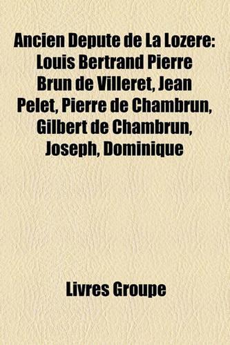 Ancien Dput de La Lozre: Louis Bertrand Pierre Brun de Villeret, Jean Pelet, Pierre de Chambrun, Gilbert de Chambrun, Joseph, Dominique(French)