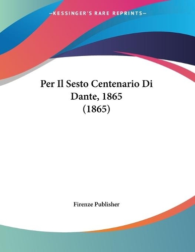 Per Il Sesto Centenario Di Dante, 1865 (1865)