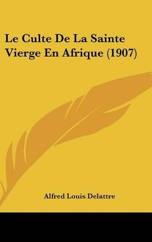 Le Culte de La Sainte Vierge En Afrique (1907)