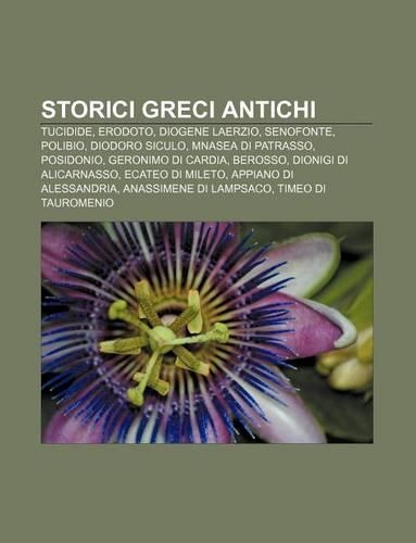 Storici Greci Antichi: Tucidide, Erodoto, Diogene Laerzio, Senofonte, Polibio, Diodoro Siculo, Mnasea Di Patrasso, Posidonio(Italian)