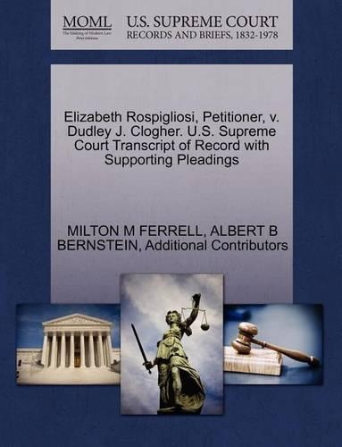 Elizabeth Rospigliosi, Petitioner, V. Dudley J. Clogher. U.S. Supreme Court Transcript of Record with Supporting Pleadings
