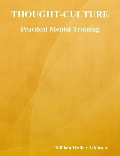 Thought-Culture: Practical Mental Training