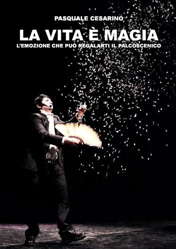 La Vita e Magia; L'Emozione Che Puo Regalarti Il Palcoscenico