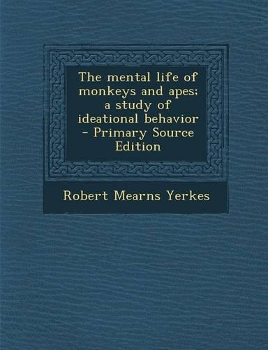 The Mental Life of Monkeys and Apes; A Study of Ideational Behavior