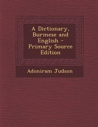 A Dictionary, Burmese and English - Primary Source Edition