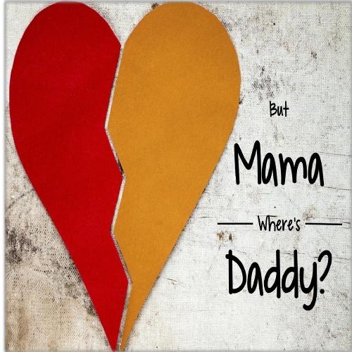 But Mama Where's Daddy